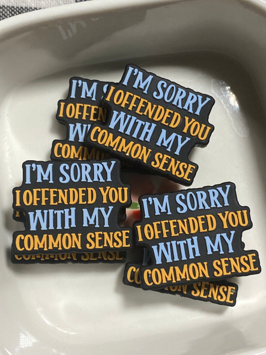 I’m sorry I offend you with my common sense