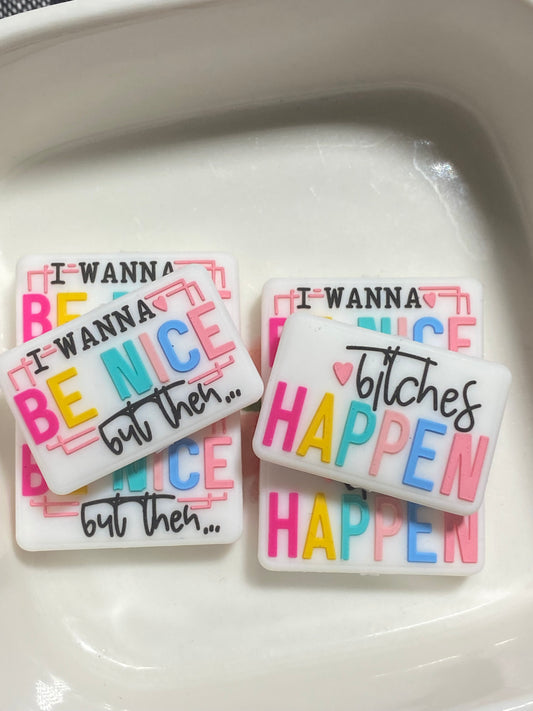 I wanna be nice but then B* happen            (2 sided)