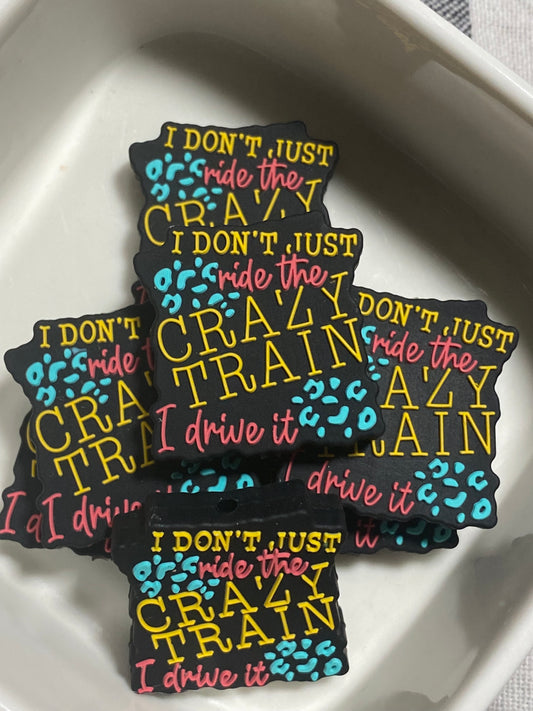 I don’t just ride the crazy train, I drive it